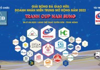 GIẢI BÓNG ĐÁ GIAO HỮU DOANH NHÂN MIỀN TRUNG MỞ RỘNG NĂM 2022 - TRANH CUP NAM SUNG