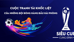 GIẢI BÓNG ĐÁ SIÊU CUP CUNG ĐÌNH 2023 - HẢI PHÒNG