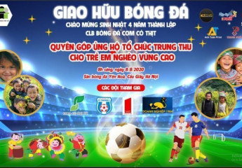 GIAO HỮU BÓNG ĐÁ CHÀO MỪNG SINH NHẬT 4 NĂM THÀNH LẬP CLB BÓNG ĐÁ CƠM CÓ THỊT 8/8/2016 - 8/8/2020 QUYÊN GÓP ỦNG HỘ TỔ CHỨC TRUNG THU CHO TRẺ EM NGHÈO VÙNG CAO