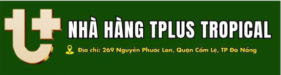 NTT ĐỒNG HÀNH - NHÀ HÀNG TPLUS TROPICAL
